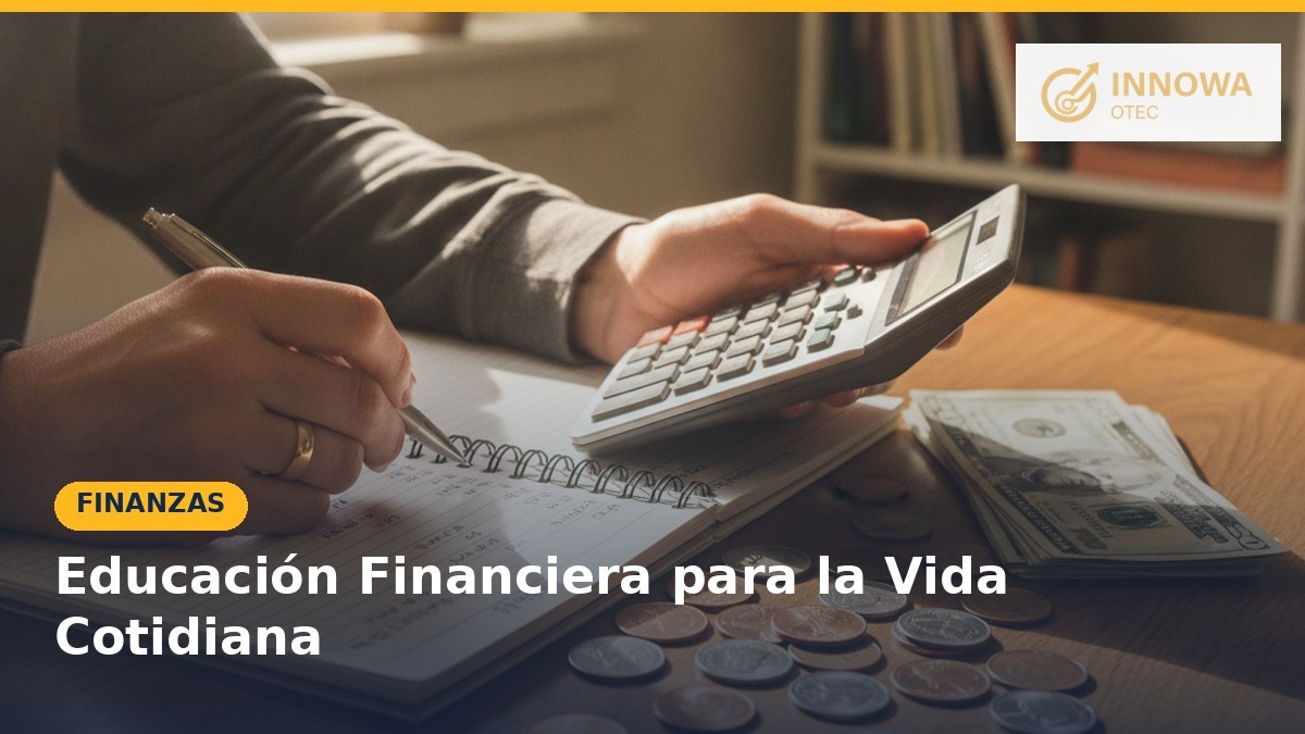Educación Financiera para la Vida Cotidiana